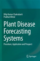Dilip Kumar Chakrabarti, Prabhat Mittal - Plant Disease Forecasting Systems