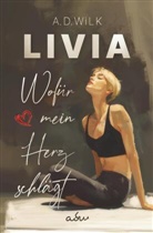 A D WiLK, A. D. Wilk - LIVIA. Wofür mein Herz schlägt.