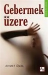 Ahmet Ünal - Gebermek Üzere