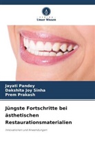 Jayati Pandey, Prem Prakash, Dakshita Joy Sinha - Jüngste Fortschritte bei ästhetischen Restaurationsmaterialien
