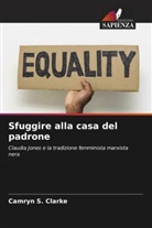 Camryn S. Clarke - Sfuggire alla casa del padrone
