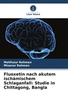 Mahfuzur Rahman, Mizanur Rahman - Fluoxetin nach akutem ischämischem Schlaganfall: Studie in Chittagong, Bangla