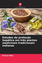 N. Jaya Raju, N.Jaya Raju - Estudos de proteção hepática em três plantas medicinais tradicionais indianas