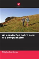 Nikolay Ivantchev - As convicções sobre o eu e o companheiro