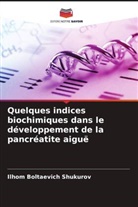 Ilhom Boltaevich Shukurov - Quelques indices biochimiques dans le développement de la pancréatite aiguë