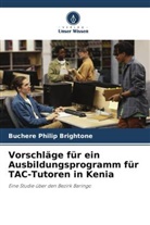 Buchere Philip Brightone - Vorschläge für ein Ausbildungsprogramm für TAC-Tutoren in Kenia