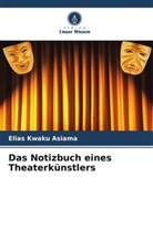 Elias Kwaku Asiama - Das Notizbuch eines Theaterkünstlers