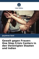 Jayshree Soni - Gewalt gegen Frauen: One Stop Crisis Centers in den Vereinigten Staaten und Indien