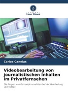 Carlos Canelas - Videobearbeitung von journalistischen Inhalten im Privatfernsehen