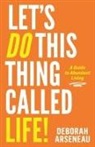 Deborah Arseneau - Let's Do This Thing Called Life