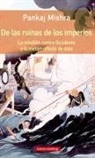Pankaj Mishra - De las ruinas de los imperios : la rebelión contra Occidente y la metamorfosis de Asia