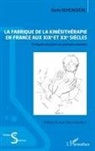 Remi Remondière - La fabrique de la kinésithérapie en France aux XIXe et XXe siècles