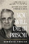 Bernard Phelan - You Will Die in Prison