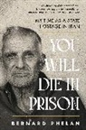 Bernard Phelan - You Will Die in Prison