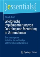 Nina C Kraft, Nina C. Kraft - Erfolgreiche Implementierung von Coaching und Mentoring in Unternehmen