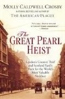 Molly Caldwell Crosby - The Great Pearl Heist