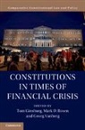 Tom Ginsburg, Ginsburg Tom, Mark D. Rosen, Georg Vanberg, Vanberg Georg - Constitutions in Times of Financial Crisis