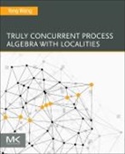 Yong Wang, Wang Yong - Truly Concurrent Process Algebra With Localities