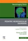 Todd Abruzzo, Prakash Muthusami - Pediatric Neurovascular Disorders, An Issue of Neuroimaging Clinics of North America: Volume 34-4