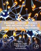 Valentina Emila Balas, Valentina Emilia Balas, Balas Valentina Emilia, Soumya Banerjee, Mufti Mahmud, Suman Lata Tripathi - Machine Learning Models and Architectures for Biomedical Signal Processing