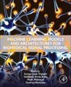 Valentina Emila Balas, Valentina Emilia Balas, Balas Valentina Emilia, Soumya Banerjee, Mufti Mahmud, Suman Lata Tripathi - Machine Learning Models and Architectures for Biomedical Signal Processing