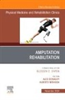 Alex Donaghy, Alberto Miranda - Amputation Rehabilitation, An Issue of Physical Medicine and Rehabilitation Clinics of North America: Volume 35-4