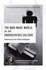 Charlotte Perkins Gilman - The Man-Made World; Or, Our Androcentric Culture