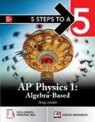 Greg Jacobs - 5 Steps to a 5: AP Physics 1 2025: Practice AP Tests + AP Content Review + Digital Exams