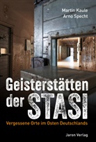 Martin Kaule, Arno Specht - Geisterstätten der Stasi