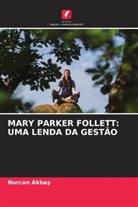Nurcan Akba¿, Nurcan Akbas - MARY PARKER FOLLETT: UMA LENDA DA GESTÃO
