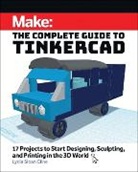 Lydia Sloan Cline, Cline Lydia Sloan - Make: The Complete Guide to Tinkercad