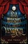 Ana Trigo - Una ilusión de venganza