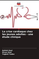 Ashish Goel, Divya Goel, Yogesh Yadav - La crise cardiaque chez les jeunes adultes - une étude clinique