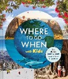 Lonely Planet, Lonely Planet - Where to go when with kids : the ultimate month-by-month family trip-planner