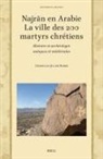 Christian Julien Robin - Najr&#257;n En Arabie -- La Ville Des 200 Martyrs Chrétiens
