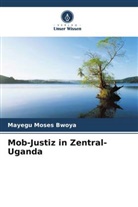 Mayegu Moses Bwoya - Mob-Justiz in Zentral-Uganda
