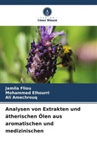 Ali Amechrouq, Mohammed Elhourri, Jamila Fliou - Analysen von Extrakten und ätherischen Ölen aus aromatischen und medizinischen