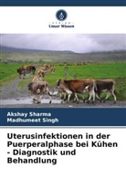 Akshay Sharma, Madhumeet Singh - Uterusinfektionen in der Puerperalphase bei Kühen - Diagnostik und Behandlung