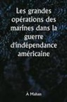 À. Mahan - Les grandes opérations des marines dans la guerre d'indépendance américaine