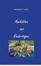 Michaela P Lücke, Michaela P. Lücke - Anekdoten aus Kindertagen