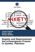 Rahila Ghaffar, Qaiser Iqbal, Fahad Saleem - Ängste und Depressionen bei schwangeren Frauen in Quetta, Pakistan