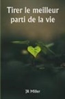 Jr Miller - Tirer le meilleur parti de la vie