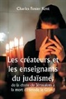 Charles Foster Kent - Les créateurs et les enseignants du judaïsme, de la chute de Jérusalem à la mort d'Hérode le Grand