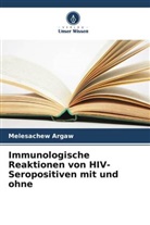 Melesachew Argaw - Immunologische Reaktionen von HIV-Seropositiven mit und ohne