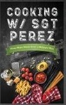 N. Alessandro Penington - Cooking w/ Sgt Perez "Even More Meals from a Military Man"