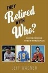 Jeff Wagner - They Retired with Who?