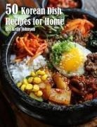 Kelly Johnson - 50 Korean Dish Recipes for Home