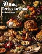 Kelly Johnson - 50 Dutch Recipes for Home
