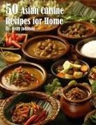 Kelly Johnson - 50 Asian Cuisine Recipes for Home
