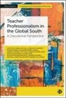 Nidia Aviles Nunez, Poonam Batra, Alexandra Bernal, Leanne Cameron, Alf Coles, Angeline M Barrett... - Teacher Professionalism in the Global South